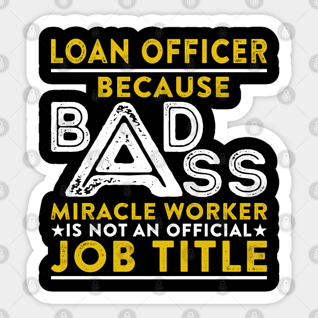 Loan Officer Because Badass Miracle Worker Is Not An Official Job Title Sticker by RetroWave